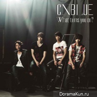 CNBlue What Turns You On